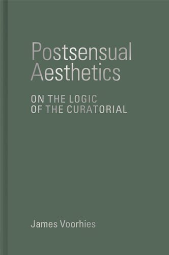James Voorhies: Postsensual Aesthetics - On the Logic of the Curatorial