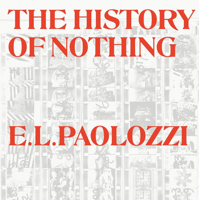 Eduardo Paolozzi & Jasia Reichardt: The History of Nothing and Other Excursions