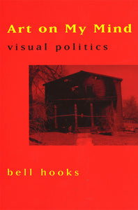 Bell Hooks: Art on My Mind - Visual Politics