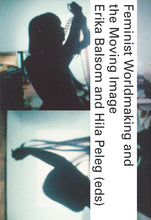 Feminist Worldmaking and the Moving Image