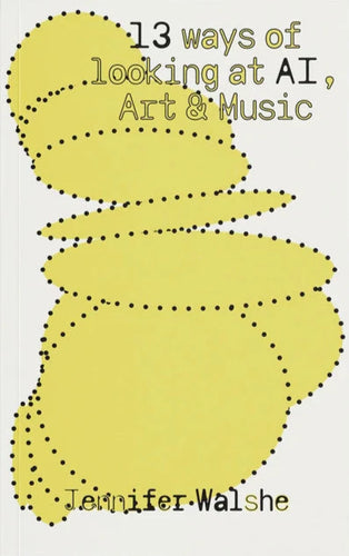 Jennifer Walshe: 13 Ways of Looking at AI, Art & Music