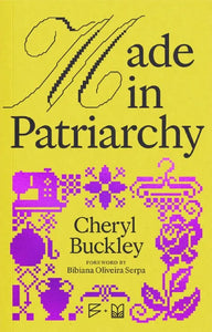 Cheryl Buckley: Made in Patriarchy