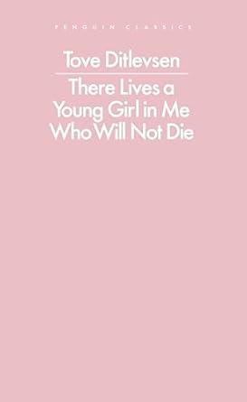 Tove Ditlevsen: There Lives a Young Girl in Me Who Will Not Die