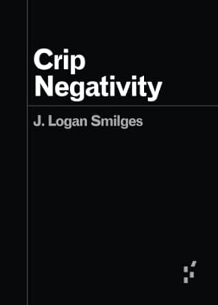 J. Logan Smilges: Crip Negativity