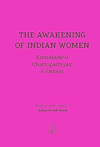 Kamaladevi Chattophadyay: The Awakening of Indian Women