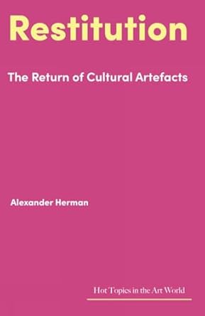 Alexander Herman: Restitution: The Return of Cultural Artefacts