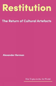 Alexander Herman: Restitution: The Return of Cultural Artefacts