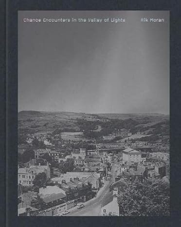 Rik Moran: Chance Encounters in the Valley of Lights