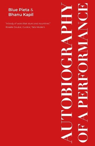 Blue Pieta & Bhanu Kapil: Autobiography of Performance
