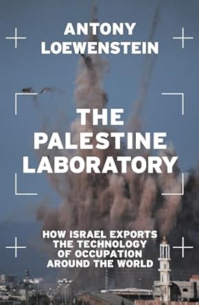 Antony Loewenstein: The Palestine Laboratory