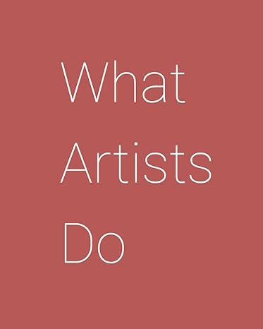 Leonard Koren: What Artists Do