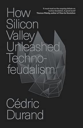 Cedric Durand: How Silicon Valley Unleashed Techno-feudalism
