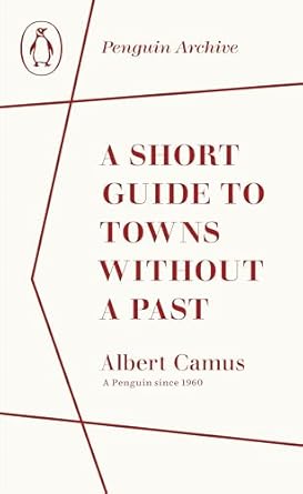 Albert Camus: A Short Guide to Towns Without a Past