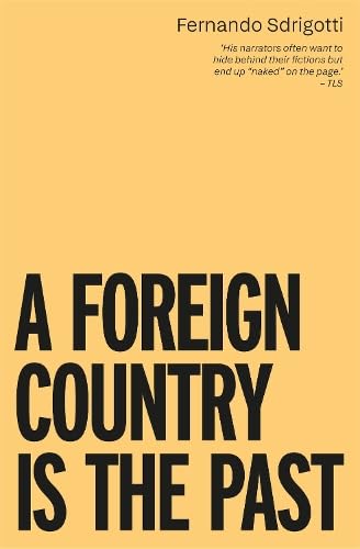 Fernando Sdrigotti: A Foreign Country Is The Past