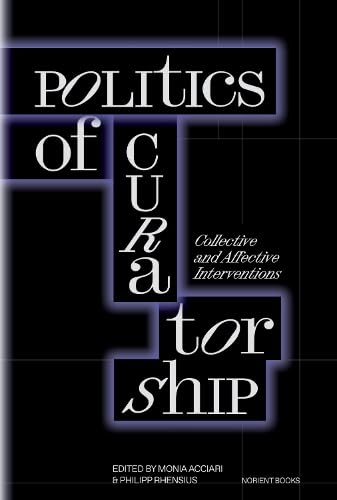 Various: Politics of Curatorship: Collective and Affective Interventions
