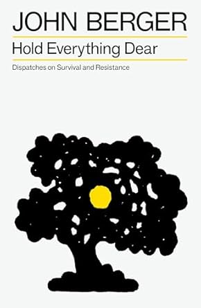 John Berger: Hold Everything Dear