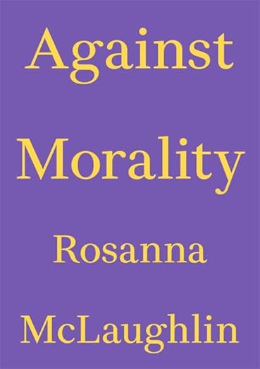 Rosanna McLaughlin: Against Morality