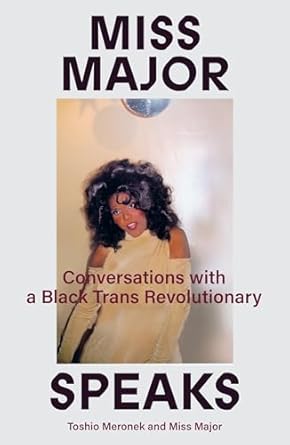 Miss Major Speaks: Conversations With A Black Trans Revolutionary