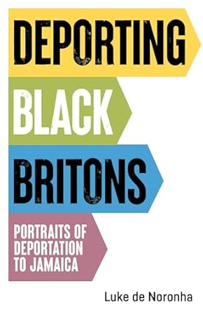 Luke de Noronha: Deporting Black Britons: Portraits of Deportation to Jamaica