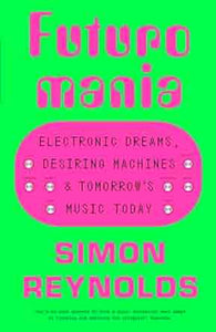 Simon Reynolds: Futuromania