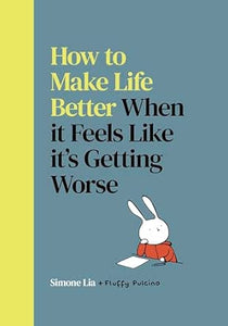 Simone Lia: How to Make Life Better When it Feels Like it's Getting Worse
