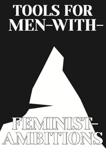 Tools for Men-with-Feminist-Ambitions