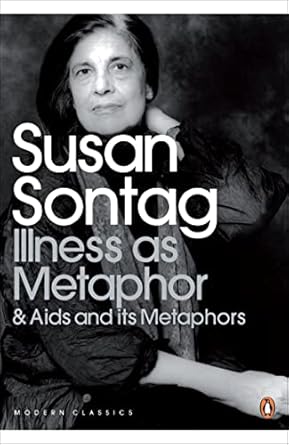 Susan Sontag: Illness as Metaphor & Aids and its Metaphors