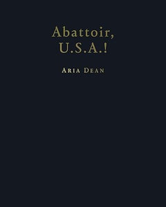 Aria Dean: Abattoir, U.S.A.!