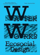 Henriëtte Waal & Clemens Driessen: Water Works: Ecosocial Design