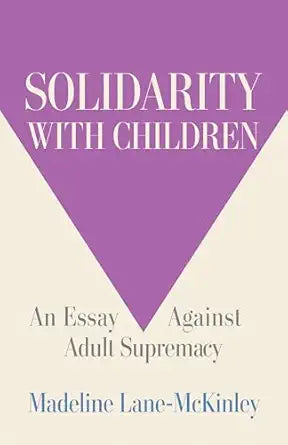 Madeline Lane-McKinley: Solidarity with Children