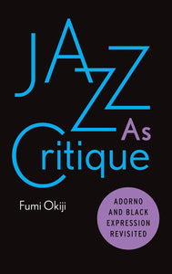 Fumi Okiji: Jazz As Critique