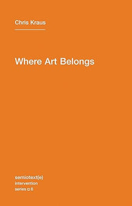 Chris Kraus: Where Art Belongs