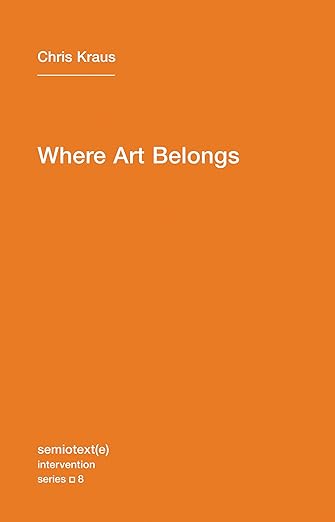 Chris Kraus: Where Art Belongs