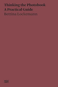 Bettina Lockemann: Thinking the Photobook. A Practical Guide