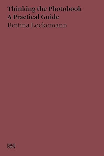 Bettina Lockemann: Thinking the Photobook. A Practical Guide