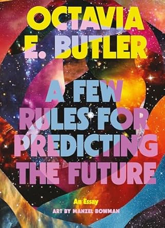 Octavia E. Butler: A Few Rules for Predicting the Future
