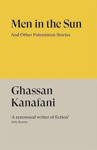 Ghassan Kanafani: Men in the Sun And Other Palestinian Stories