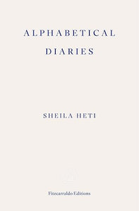 Sheila Heti:  Alphabetical Diaries