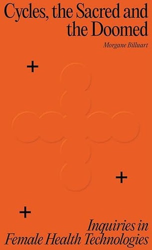 Morgane Billuart: Cycles, and Sacred and the Doomed: Inquiries in Female Health Technologies