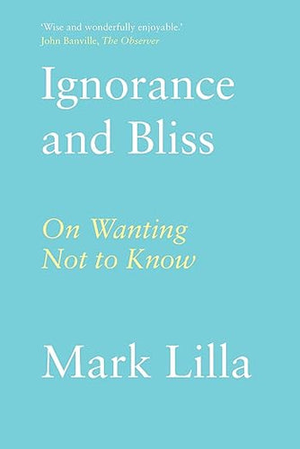 Mark Lilla: Ignorance and Bliss