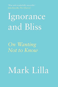 Mark Lilla: Ignorance and Bliss
