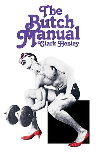 Clark Henley: The Butch Manual