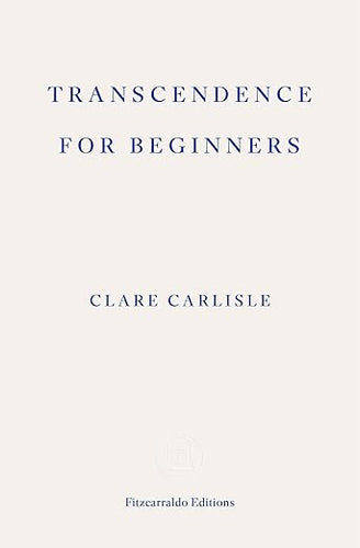 Clare Carlisle: Transcendence for Beginners