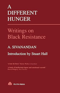 A. Sivanandan: A Different Hunger