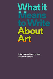 Jarrett Earnest: What it Means to Write About Art