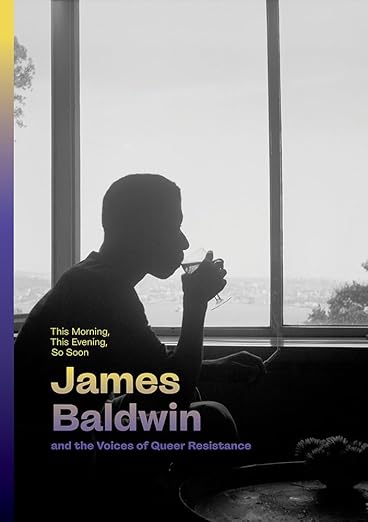 Hilton Als:  This Morning, This Evening, So Soon: James Baldwin and the Voices of Queer Resistance