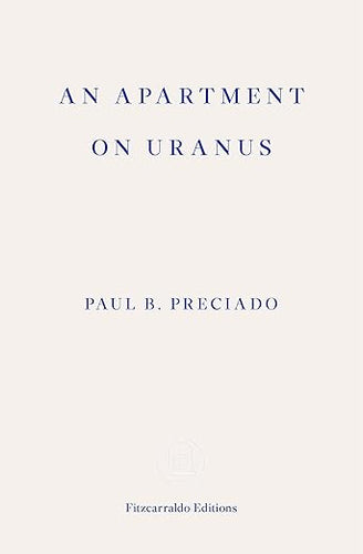 Paul B. Preciado: An Apartment on Uranus