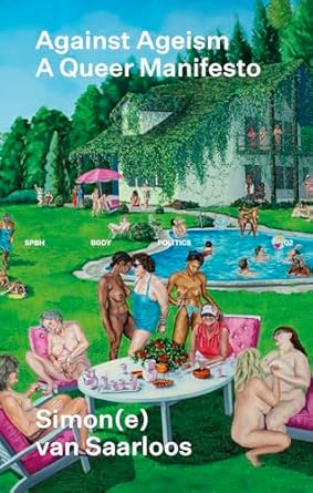 Simon(e) van Saarloos: Against Ageism: A Queer Manifesto