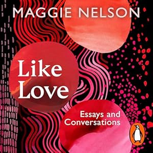Maggie Nelson: Like Love