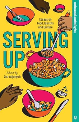 Zoe Adjonyoh: Serving Up:  Essays on Food, Identity and Culture